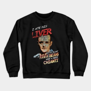 i ate his liver with some fava beans and a nice chianti Crewneck Sweatshirt